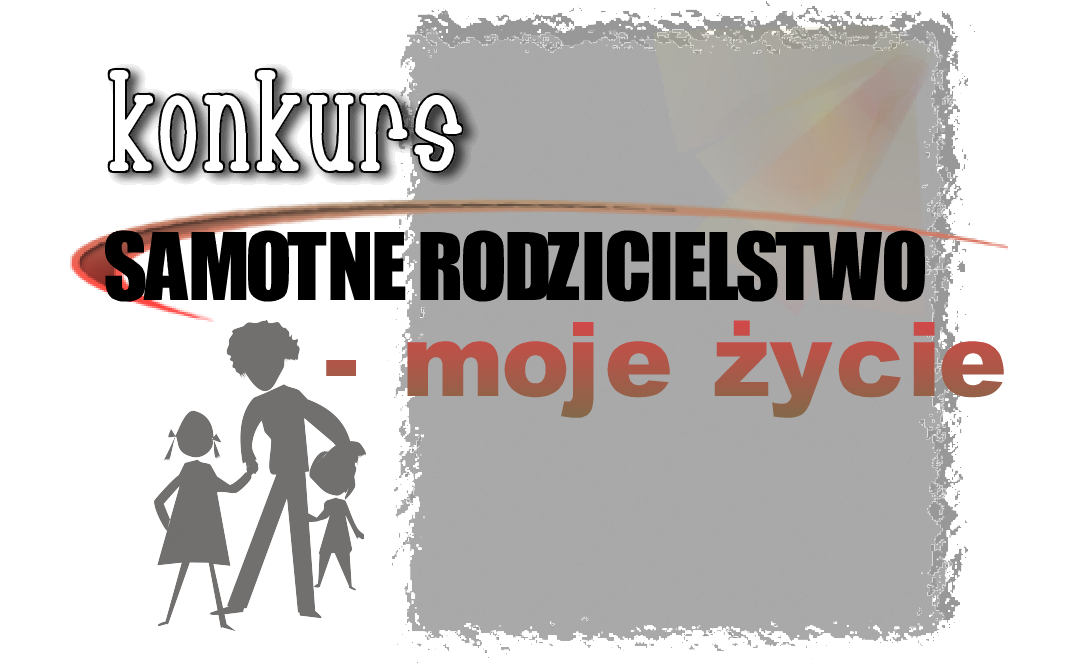 Konkurs na pamiętniki "Samotne rodzicielstwo - moje życie"