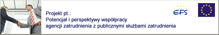 Pro­jekt pt.: Potenc­jał i per­spek­tywy współpracy agencji zatrud­nienia z pub­licznymi służbami zatrud­nienia