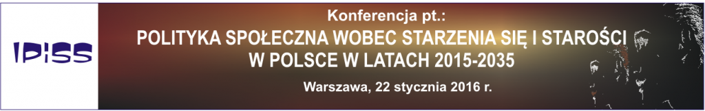 Konferencja pt.: "Polityka społeczna wobec starzenia się i starości w Polsce w latach 2015-2035", 22 stycznia 2016