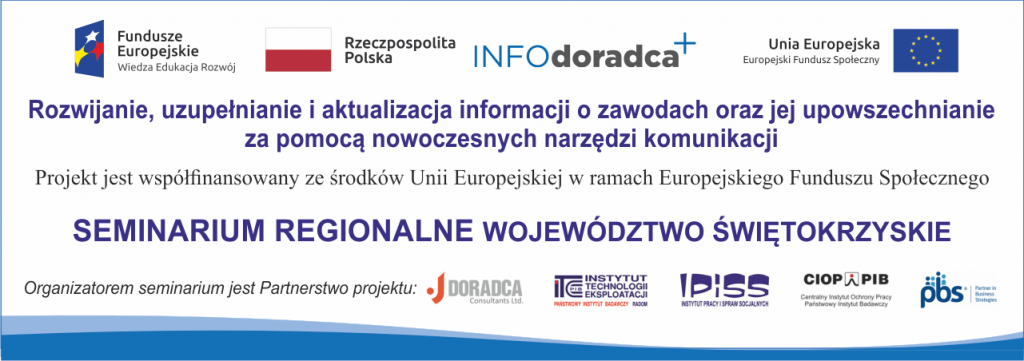 Seminarium regionalne w ramach projektu Rozwi­janie, uzu­peł­ni­anie i aktu­al­iza­cja infor­ma­cji o zawodach oraz jej rozpowszech­ni­anie za pomocą nowoczes­nych narzędzi komu­nikacji – INFODORADCA+ - województwo świętokrzyskie