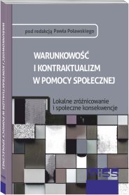 WARUNKOWOŚĆ I KONTRAKTUALIZM W POMOCY SPOŁECZNEJ. Lokalne zróżnicowanie i społeczne konsekwencje, Paweł Poławski (red.)