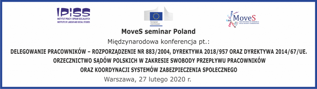 między­nar­o­dowa kon­fer­encja pt.: “Dele­gowanie pra­cown­ików – roz­porządze­nie nr 883/2004, dyrek­tywa 2018/957 oraz dyrek­tywa 2014/67/UE. Orzecznictwo sądów pol­s­kich w zakre­sie swo­body przepływu pra­cown­ików oraz koor­dy­nacji sys­temów zabez­pieczenia społecznego