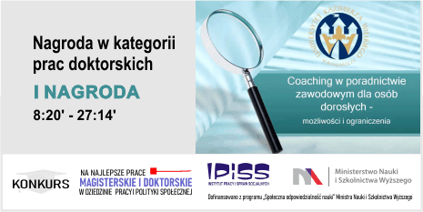 „Coaching w poradnictwie zawodowym dla osób dorosłych – możliwości i ograniczenia” najlepsza rozprawa doktorska w dziedzinie pracy i polityki społecznej z Uniwersytetu Kazimierza Wielkiego, nagrodzona I miejscem w XXII edycji Konkursu na najlepsze prace magisterskie i doktorskie