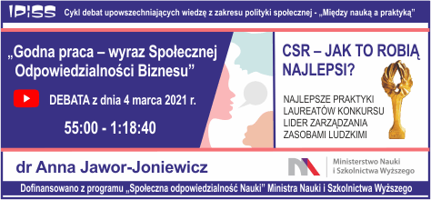 CSR – JAK TO ROBIĄ NAJLEPSI? NAJLEPSZE PRAKTYKI LAUREATÓW KONKURSU LIDER ZARZĄDZANIA ZASOBAMI LUDZKIMI - referat wygłoszony przez dr Annę Jawor-Joniewicz podczas debaty pt. „Godna praca – wyraz Społecznej Odpowiedzialności Biznesu” 4 marca 2021 r.