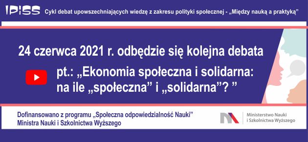 Debaty o Polityce Społecznej: "Ekonomia społeczna i solidarna: na ile „społeczna” i „solidarna”?" 24 czerwca 2021 r.