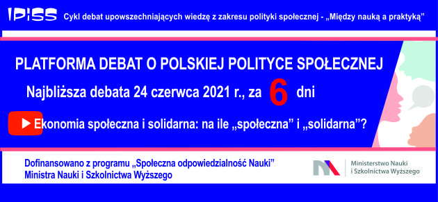 Debaty online o Polityce Społecznej 24 czerwiec 2021 r., za 6 dni debata pt. Ekonomia społeczna i solidarna: na ile „społeczna” i „solidarna”?
