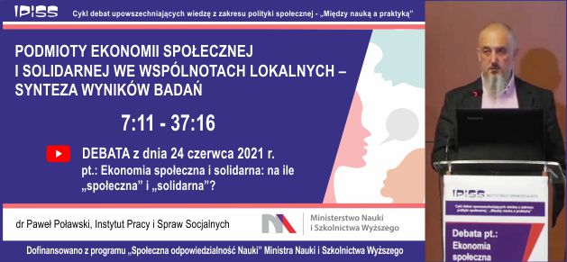 Referat pt. PODMIOTY EKONOMII SPOŁECZNEJ I SOLIDARNEJ WE WSPÓLNOTACH LOKALNYCH – SYNTEZA WYNIKÓW BADAŃ, dr Paweł Poławski, Instytut Pracy i Spraw Socjalnych
